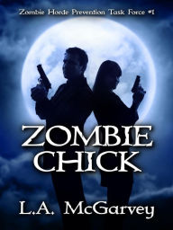 Title: Zombie Chick (Zombie Horde Prevention Task Force, #1), Author: L. A. McGarvey