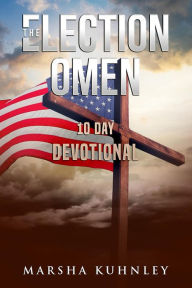 Title: The Election Omen: 10 Day Devotional, Author: Marsha Kuhnley