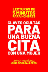 Title: Claves Ocultas Para Una Buena Cita Con Una Mujer (Lecturas De 5 Minutos Para Hombres, #24), Author: Javier Rodríguez