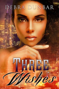 Title: Three Wishes, Author: Debra Dunbar