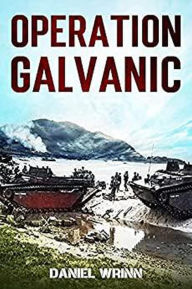 Title: Operation Galvanic (Serie de historia militar del Pacífico de la Segunda Guerra Mundial), Author: Daniel Wrinn