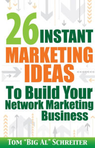 Title: 26 Instant Marketing Ideas To Build Your Network Marketing Business, Author: Tom 