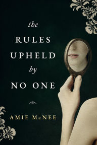 Title: The Rules Upheld by No One, Author: Amie McNee