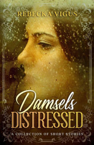 Title: Damsels Distressed, Author: Rebecka Vigus