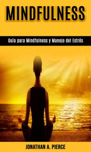 Title: Guía para Mindfulness y Manejo del Estrés, Author: Jonathan A. Pierce