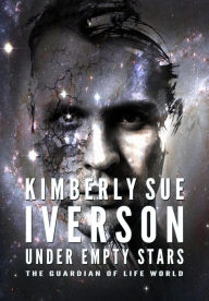 Title: Under Empty Stars (The Guardian of Life, #4), Author: Kimberly Sue Iverson