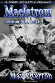 Title: Maelstrom, A Novel of Nazi Germany (Ascension, #2), Author: Max Overton