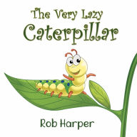 Title: The Very Lazy Caterpillar, Author: Rob Harper