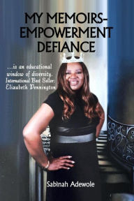 Title: My Memoirs Empowerment Defiance, Author: Sabinah Adewole