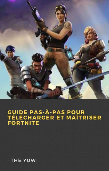 Guide pas-à-pas pour télécharger et maîtriser Fortnite