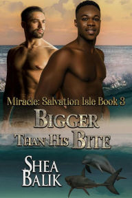 Title: Bigger Than His Bite (Miracle: Salvation Isle, #3), Author: Shea Balik