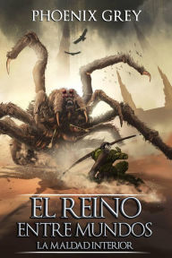 Title: El Reino Entre Mundos: La Maldad Interior, Author: Phoenix Grey