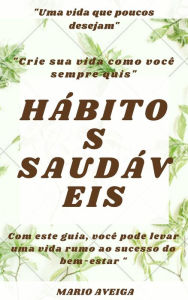 Title: Hábitos saudáveis & Com este guia, você pode levar uma vida rumo ao sucesso do bem-estar 