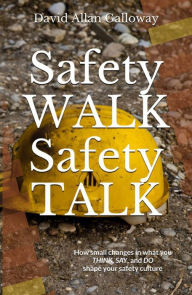Title: Safety Walk Safety Talk, Author: David Allan Galloway