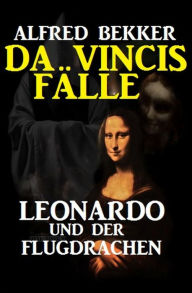 Title: Leonardo und der Flugdrachen: Da Vincis Fälle, Author: Alfred Bekker