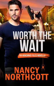 Title: Worth the Wait (The Arachnid Files), Author: Nancy Northcott