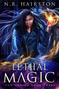 Title: Lethal Magic (Sun Cursed, #3), Author: N. R. Hairston