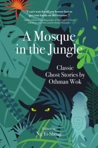 Title: A Mosque in the Jungle: Classic Ghost Stories by Othman Wok, Author: Othman Wok