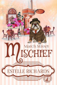 Title: March Street Mischief (March Street Cozy Mysteries, #4), Author: Estelle Richards