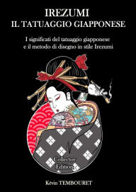 Title: Irezumi, il Tatuaggio Giapponese - I Significati del tatuaggio giapponese e il Metodo di Disegno in Stile Irezumi, Author: kevin tembouret