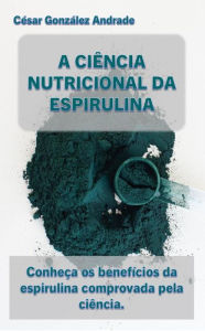 Title: A Ciência Nutricional Da Espirulina, Author: César González Andrade