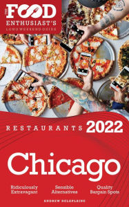 Title: 2022 Chicago Restaurants - The Food Enthusiast's Long Weekend Guide, Author: Andrew Delaplaine