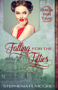 Title: Falling for the Fifties (The Back Inn Time Series), Author: Stephenia H. McGee