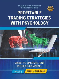 Title: Profitable Trading Strategies With Psychology - Secrets to Make Millions in the Stock Market, Author: Anil Hanegave