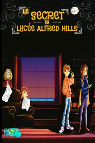 Title: Le Secret du Lycée Alfred Hills (Collection de Livres d'histoires intéressants pour les enfants), Author: Éditeurs de Fantastic Fables