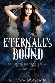 Title: Eternally Bound (Olympian Elemental Trails, #4), Author: Rebecca Goodwin