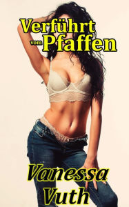 Title: Verführt vom Pfaffen - Sünde, weiche von ihnen! (Abenteuer zweier Milfs, #2), Author: Vanessa Vuth