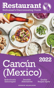 Title: 2022 Cancun -The Restaurant Enthusiast's Discriminating Guide, Author: Andrew Delaplaine