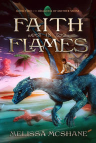 Title: Faith in Flames (The Dragons of Mother Stone, #2), Author: Melissa McShane