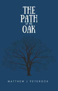 Title: The Path of the Oak, Author: Matthew J. Peterson