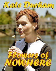 Title: Flowers of Nowhere, Author: Kate Durham