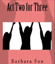 Title: Act Two For Three, Author: Barbara Fox