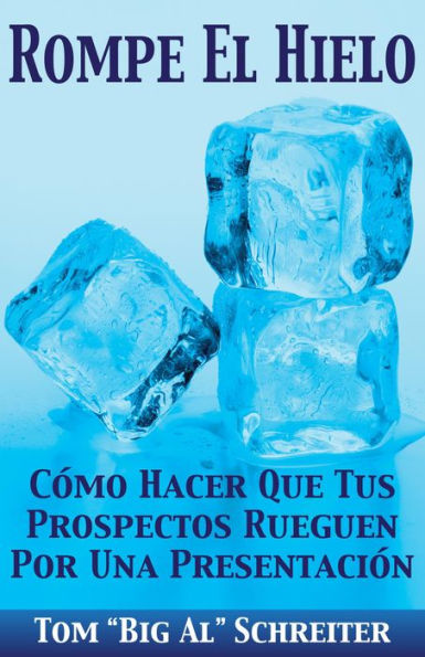 Rompe El Hielo: Cómo Hacer Que Tus Prospectos Rueguen Por Una Presentación