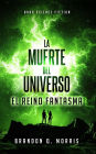 La Muerte del Universo: El Reino Fantasma (Trilogía Big Rip, #2)