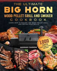 Title: The Ultimate BIG HORN Wood Pellet Grill And Smoker Cookbook:1000-Day Tasty And Yummy Recipes To Learn How To Master The Wood Pellet Grill And Refine Your Skills, Author: Alex Zhang