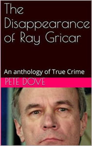 Title: The Disappearance of Ray Gricar, Author: Pete Dove