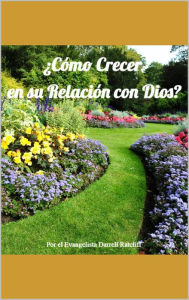 Title: ¿Cómo Crecer en su Relación con Dios?, Author: Darrell Ratcliff
