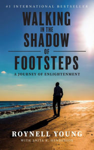 Title: Walking in the Shadow of Footsteps: A Journey of Enlightenment, Author: Roynell Young