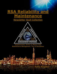 Title: RSA Reliability and Maintenance Newsletter Vault Collection Supplementary Series on World Class Maintenance Management - The 12 Disciplines, Author: Rolly Angeles
