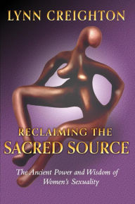 Title: Reclaiming the Sacred Source, Author: Lynn Creighton