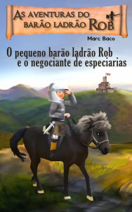 Title: O pequeno barão ladrão Rob e o negociante de especiarias (1, #1), Author: Marc Baco