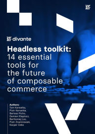 Title: Headless toolkit: 14 essential tools for the future of composable commerce, Author: Tom Karwatka