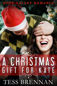 Title: A Christmas Gift for Kate (Hope Valley Romance, #1), Author: Tess Brennan