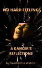 No Hard Feelings - A Dancer's Reflections