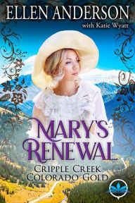 Title: Mary's Renewal (Cripple Creek Colorado Gold, #1), Author: ELLEN ANDERSON