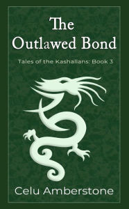 Title: The Outlawed Bond (Tales of the Kashallans, #3), Author: Celu Amberstone